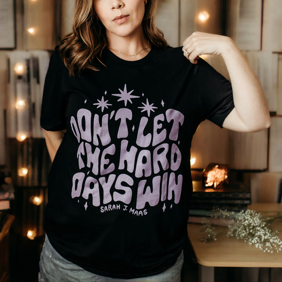 A Court of Thorns and Roses Inspired: Don't Let the Hard Days Win Tee