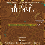 Between the Pines Exclusive Luxe Edition Preorder