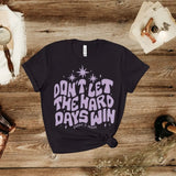 A Court of Thorns and Roses Inspired: Don’t Let the Hard Days Win Tee Shirt