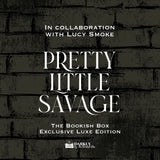 Pretty Little Savage Exclusive Luxe Edition Preorder - PREORDER - Preorder