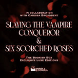 Six Scorched Roses & Slaying the Vampire Conqueror Exclusive Luxe Edition Set Preorder PREORDER Preorder